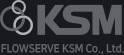 FLOWSERVE KSM Co., Ltd.